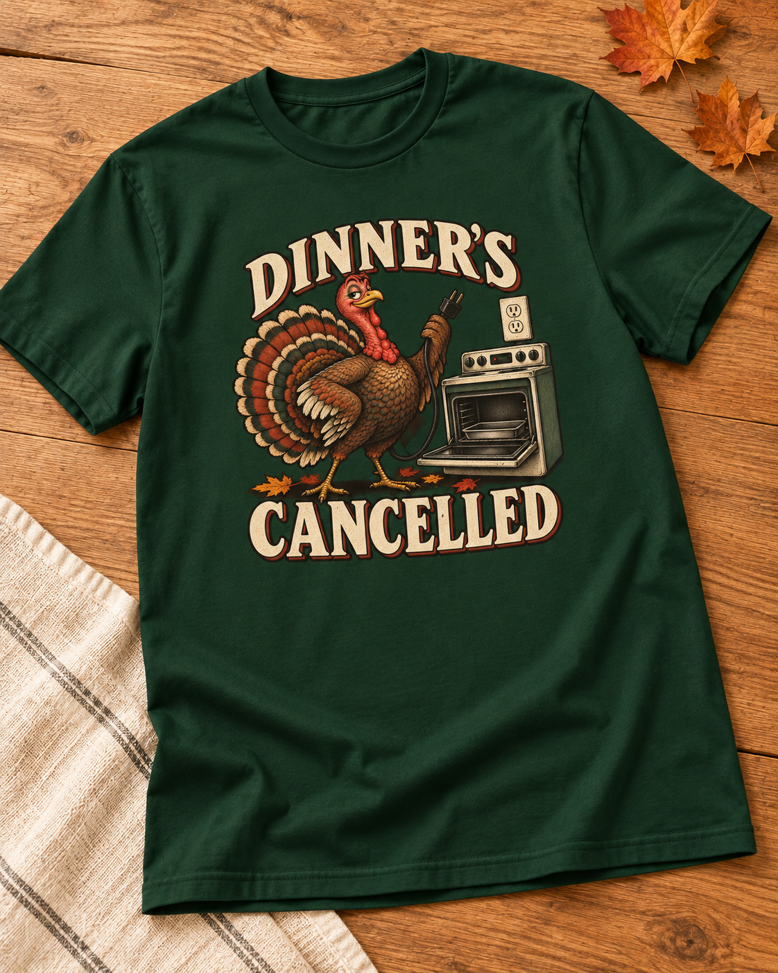 Dinner's Cancelled design on a Forest Green T-shirt, styled on warm wood